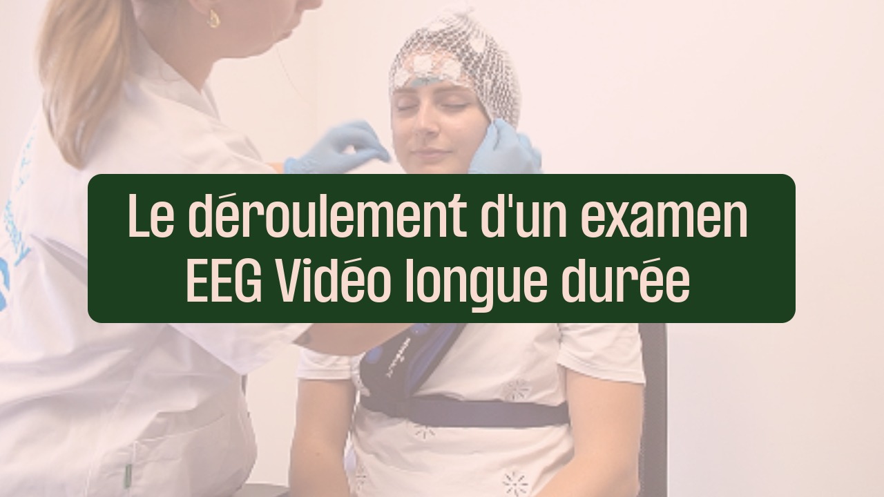 Le déroulement d'un examen EEG vidéo longue durée